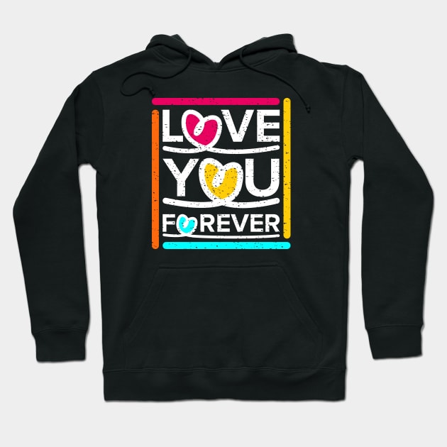 Love You Forever Hoodie by Marioma